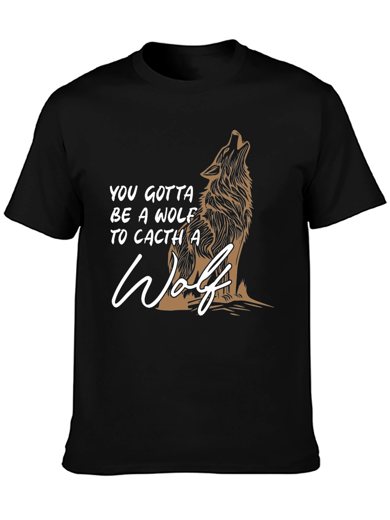 Wolf Graphic T-Shirt - You Gotta Be A Wolf