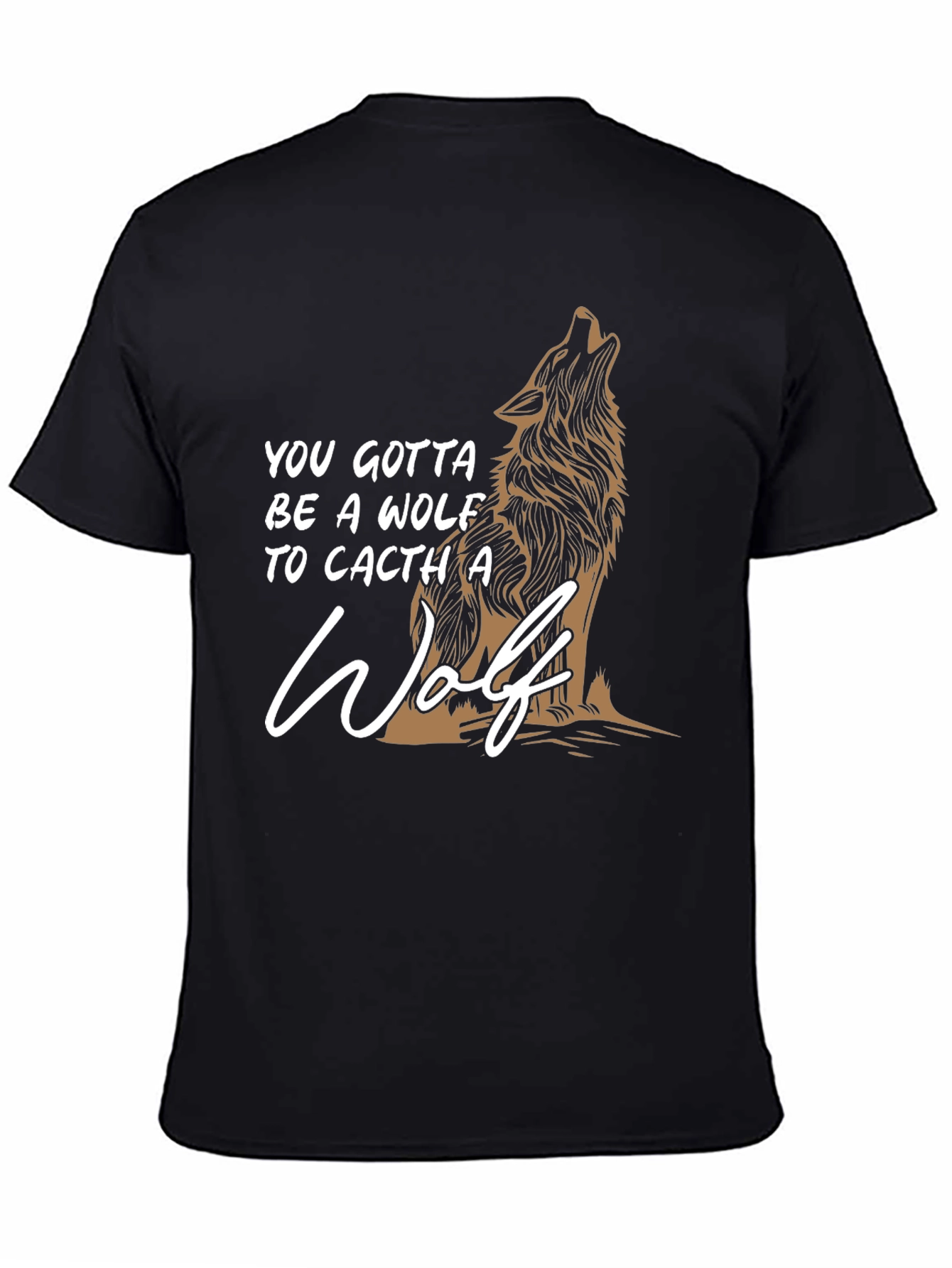 Wolf Graphic T-Shirt - You Gotta Be A Wolf