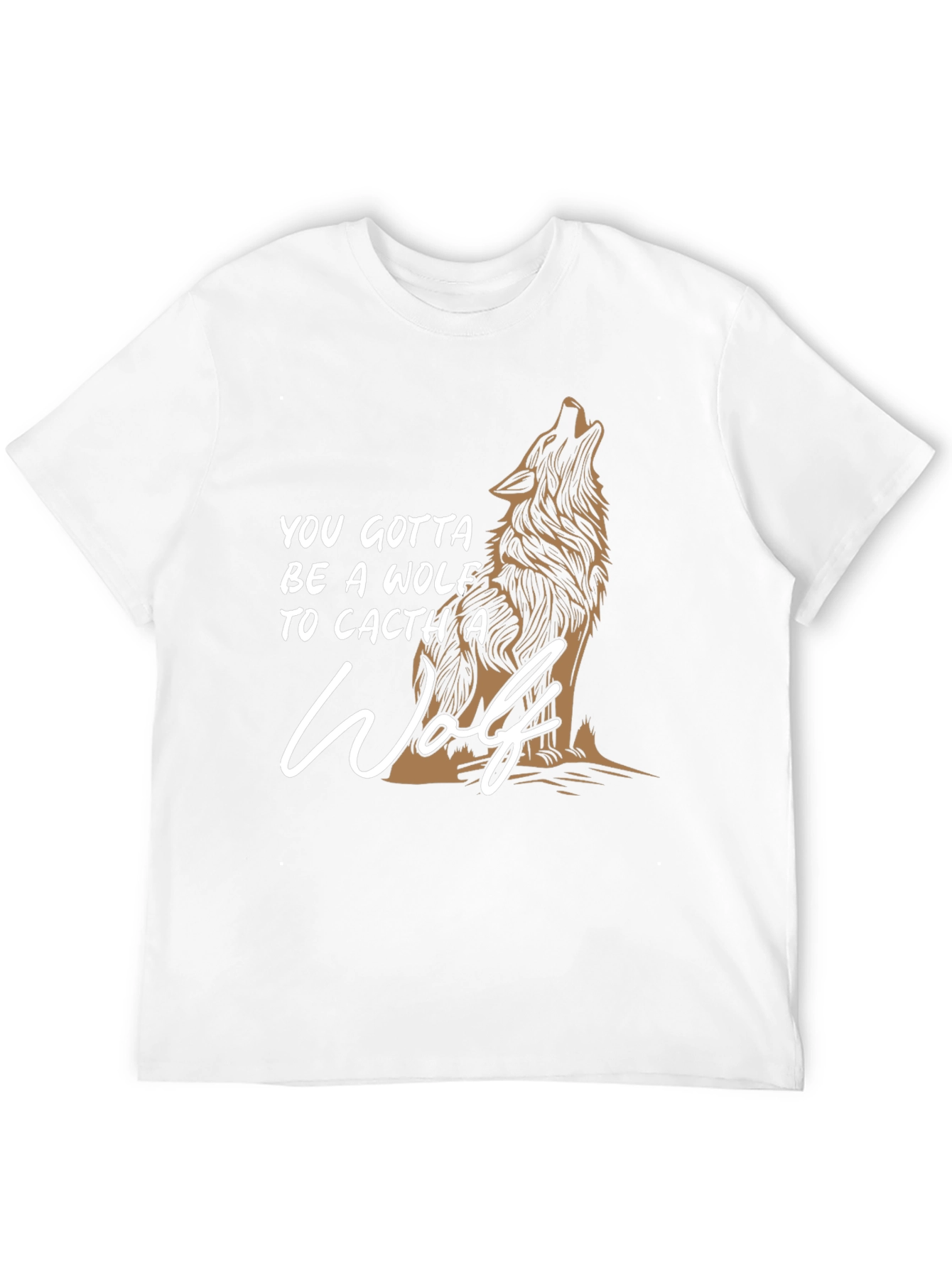 Wolf Graphic T-Shirt - You Gotta Be A Wolf