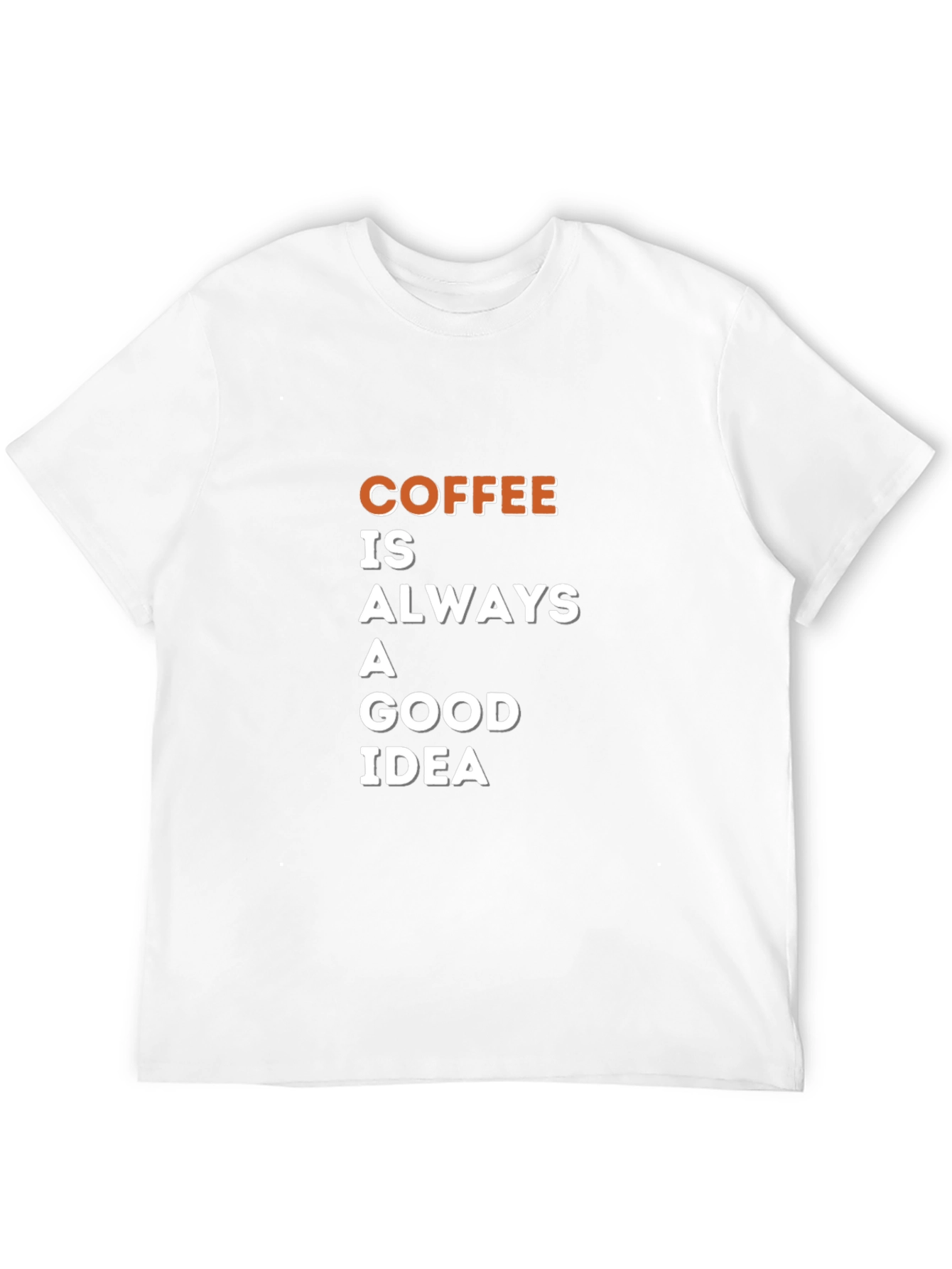 Coffee is Always a Good Idea T-Shirt