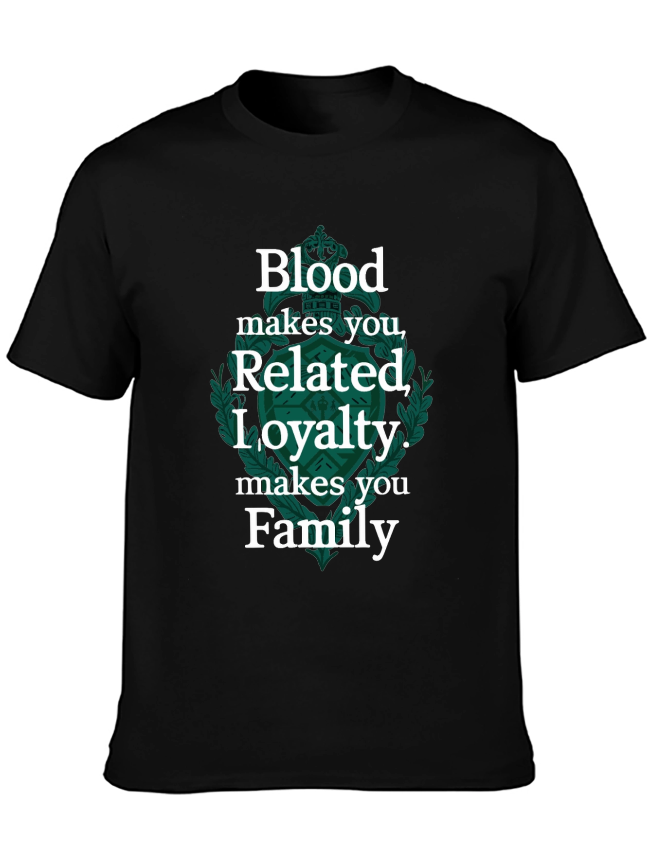 Blood Makes You Related Loyalty Makes Family Tee