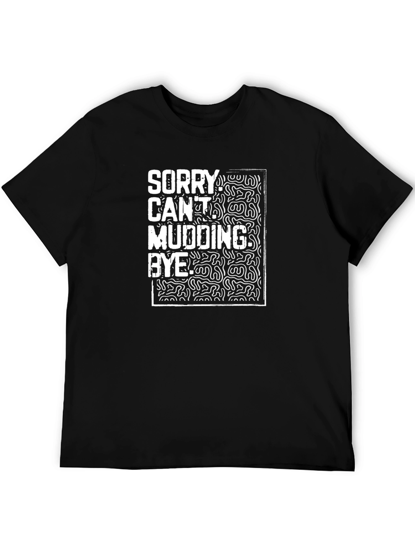 Funny Mudding T-Shirt - Sorry Cant Mudding Bye