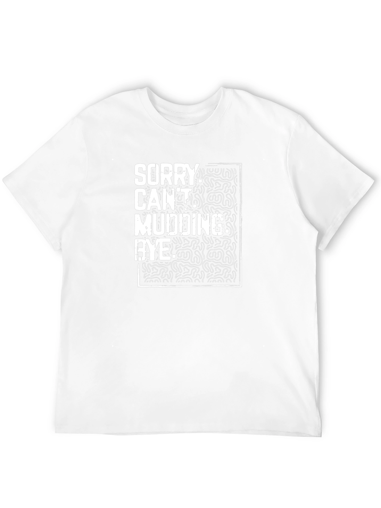Funny Mudding T-Shirt - Sorry Cant Mudding Bye