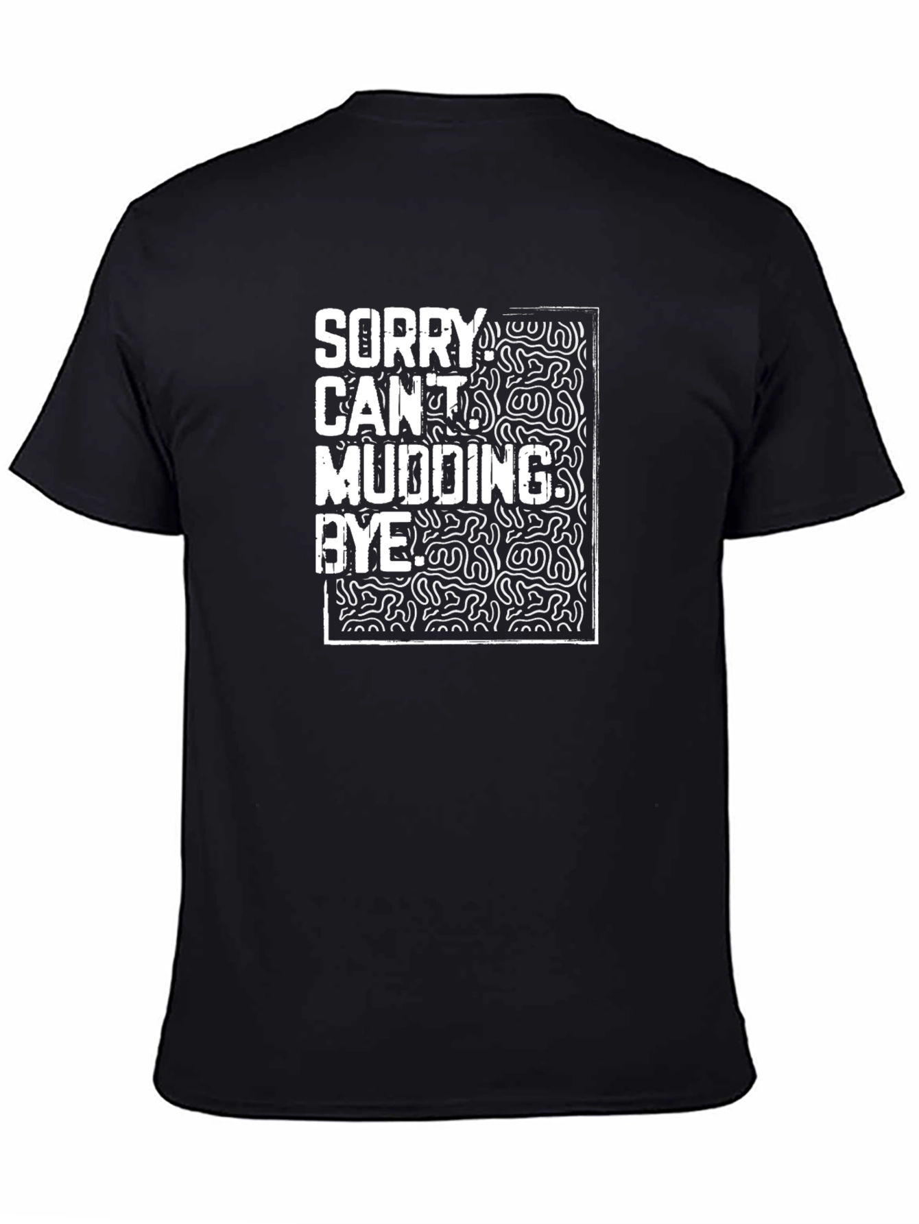 Funny Mudding T-Shirt - Sorry Cant Mudding Bye