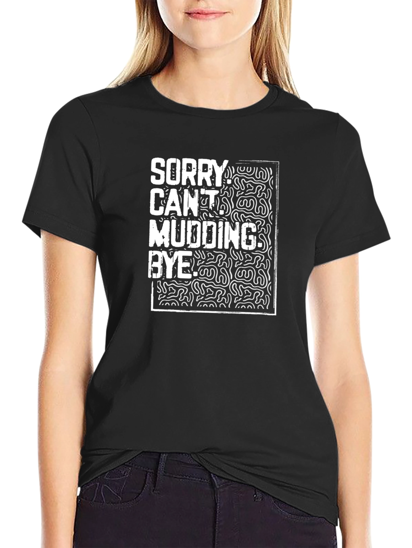 Funny Mudding T-Shirt - Sorry Cant Mudding Bye