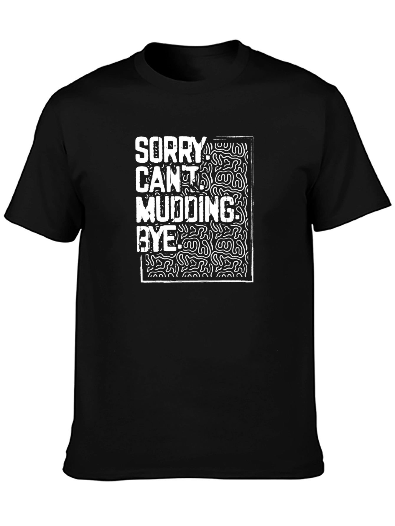Funny Mudding T-Shirt - Sorry Cant Mudding Bye