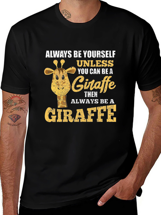 Giraffe T-Shirt: Always Be Yourself Unless You Can Be A Giraffe