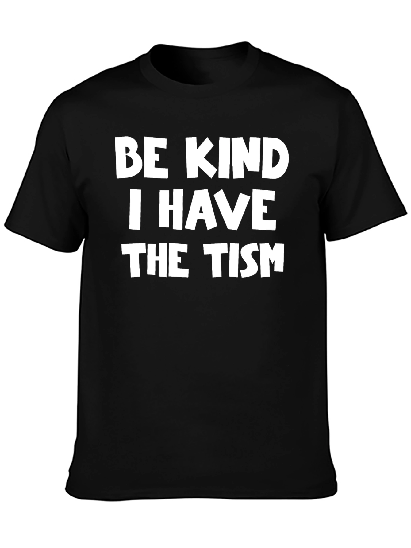 Be Kind I Have The Tism T-Shirt