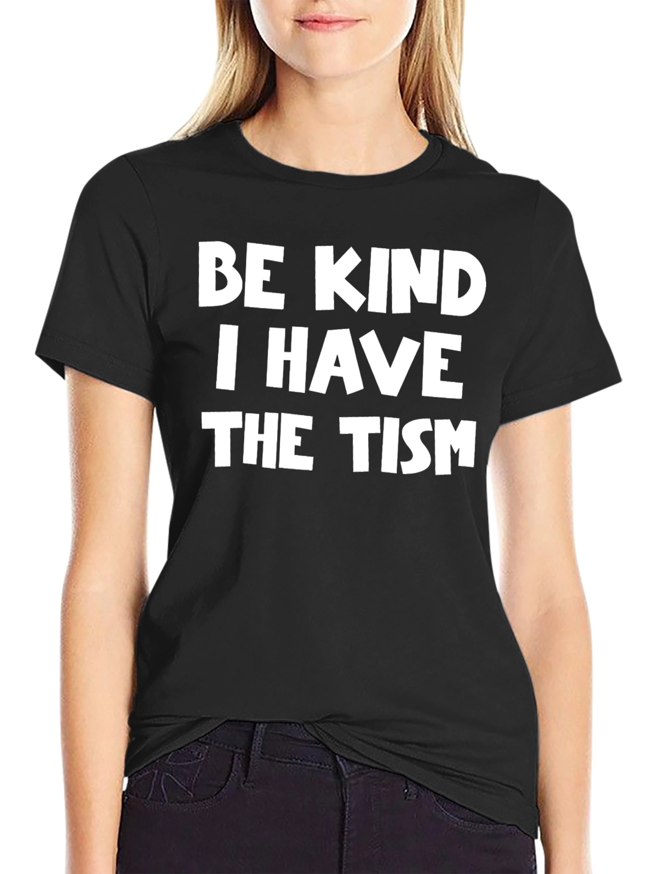 Be Kind I Have The Tism T-Shirt