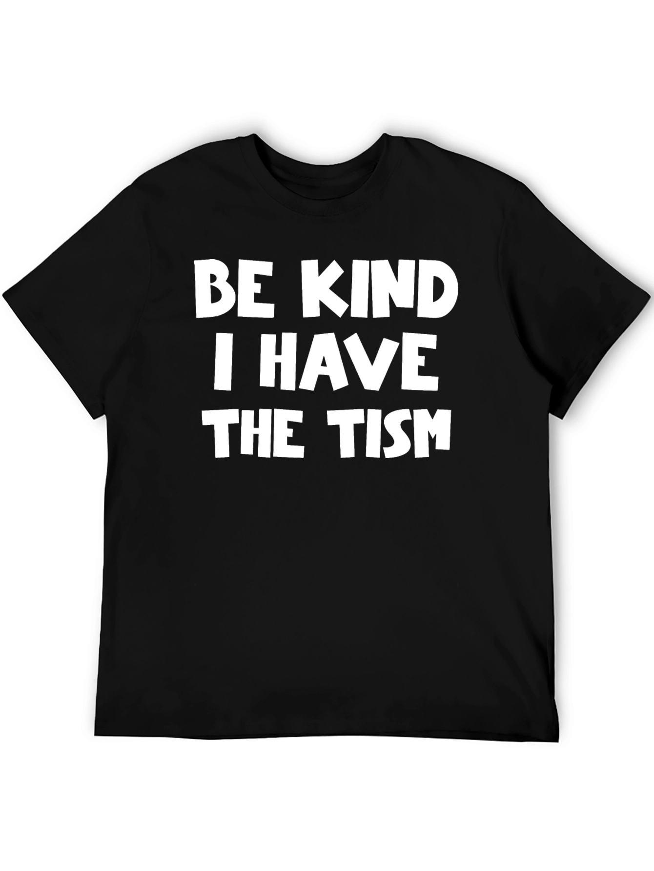 Be Kind I Have The Tism T-Shirt
