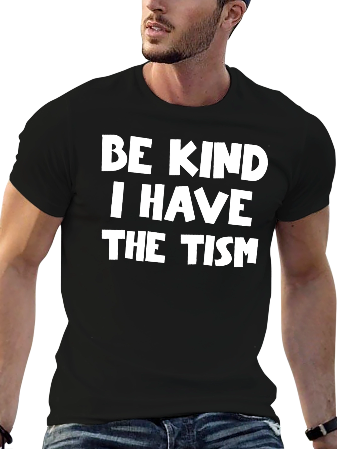 Be Kind I Have The Tism T-Shirt