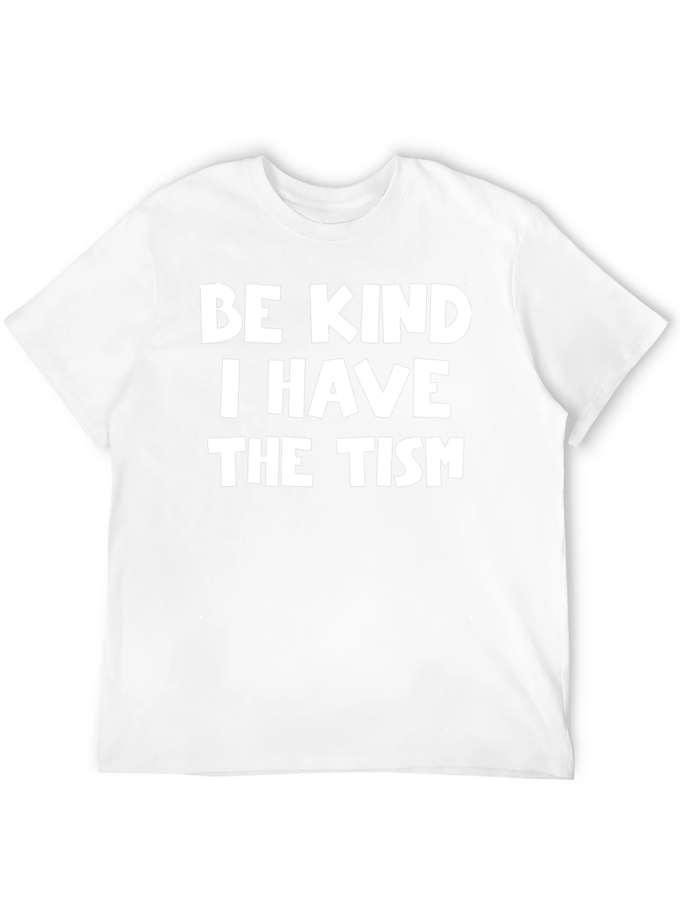 Be Kind I Have The Tism T-Shirt