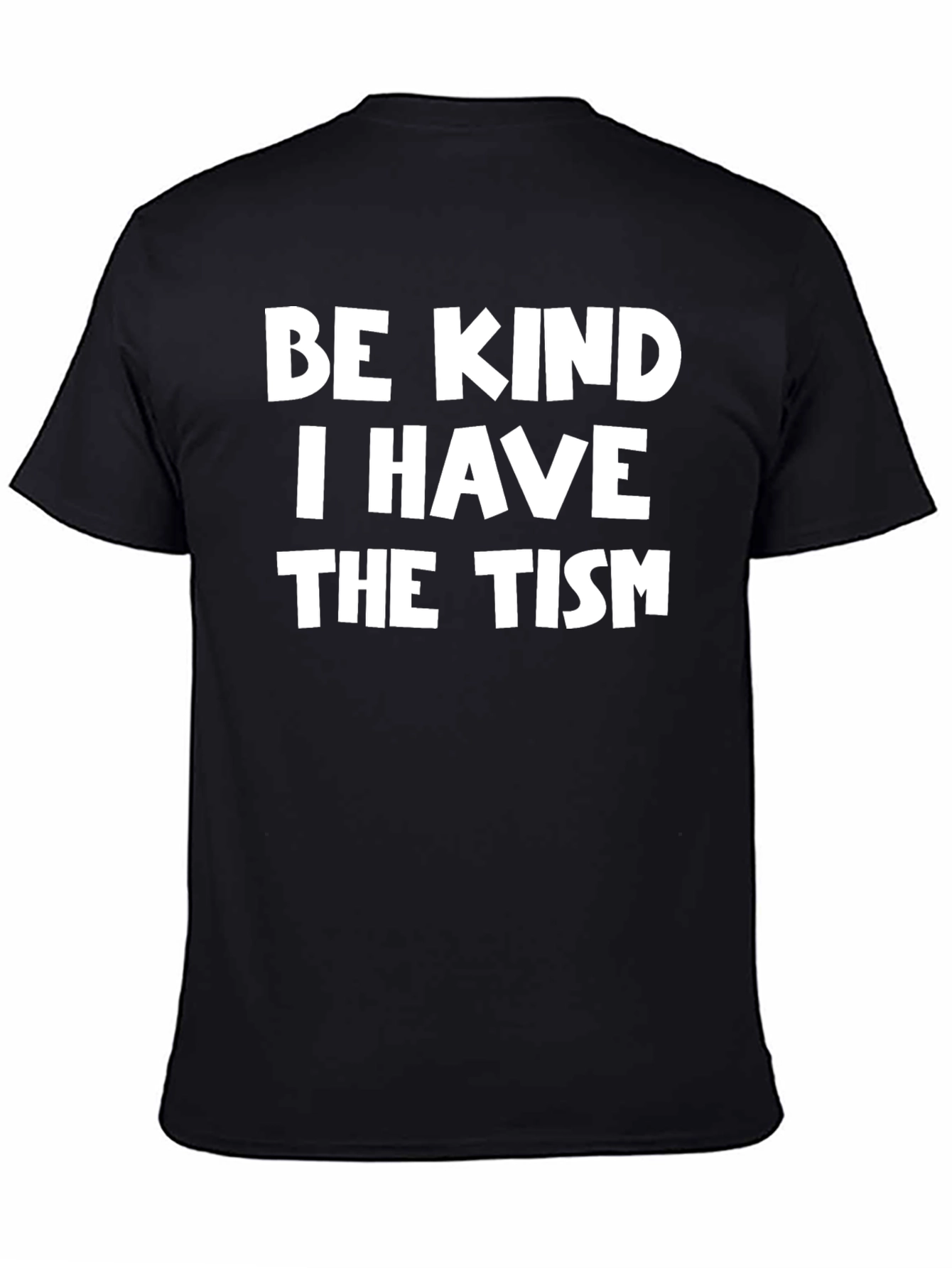 Be Kind I Have The Tism T-Shirt