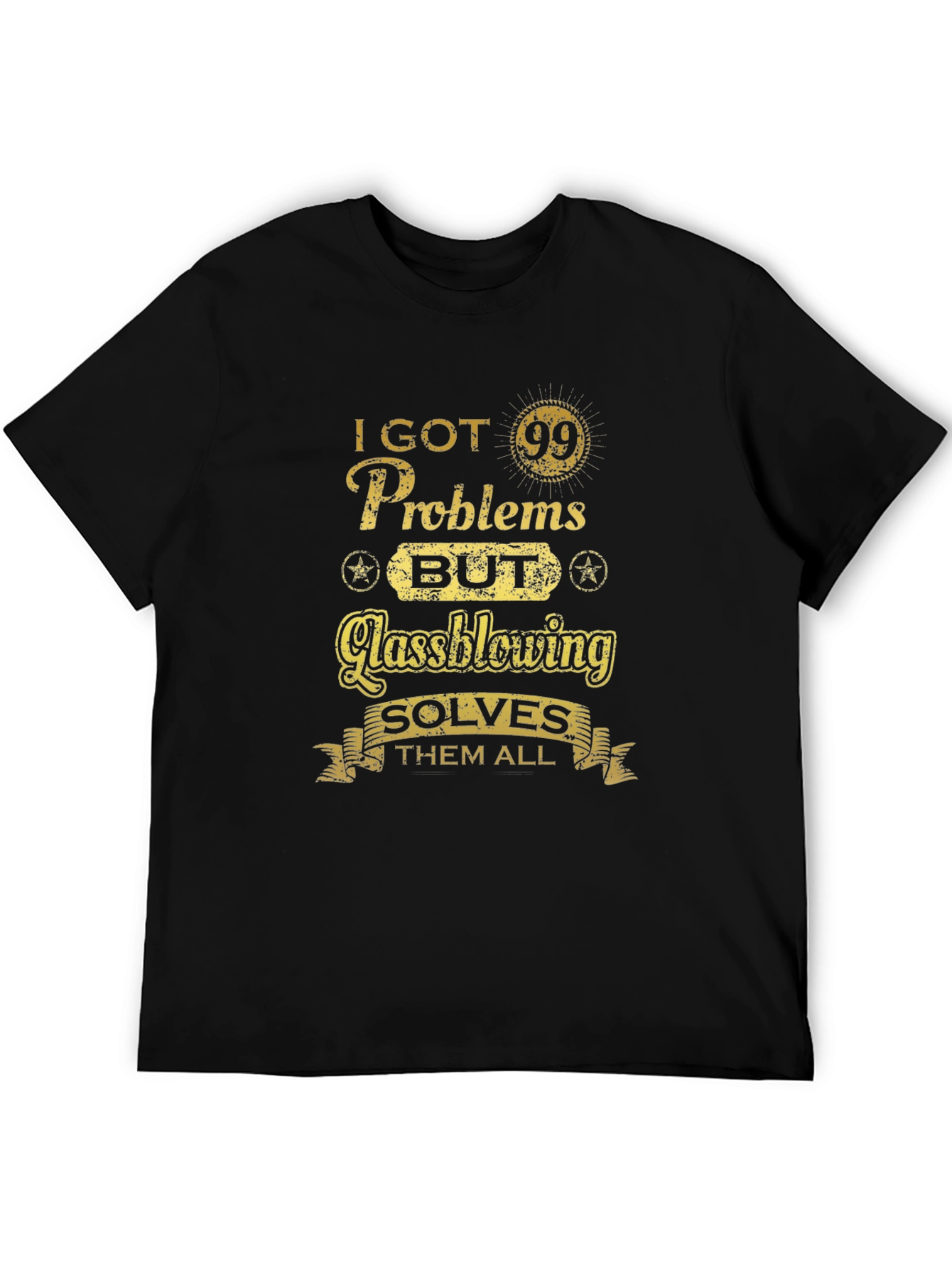 I Got 99 Problems Glassblowing T-Shirt