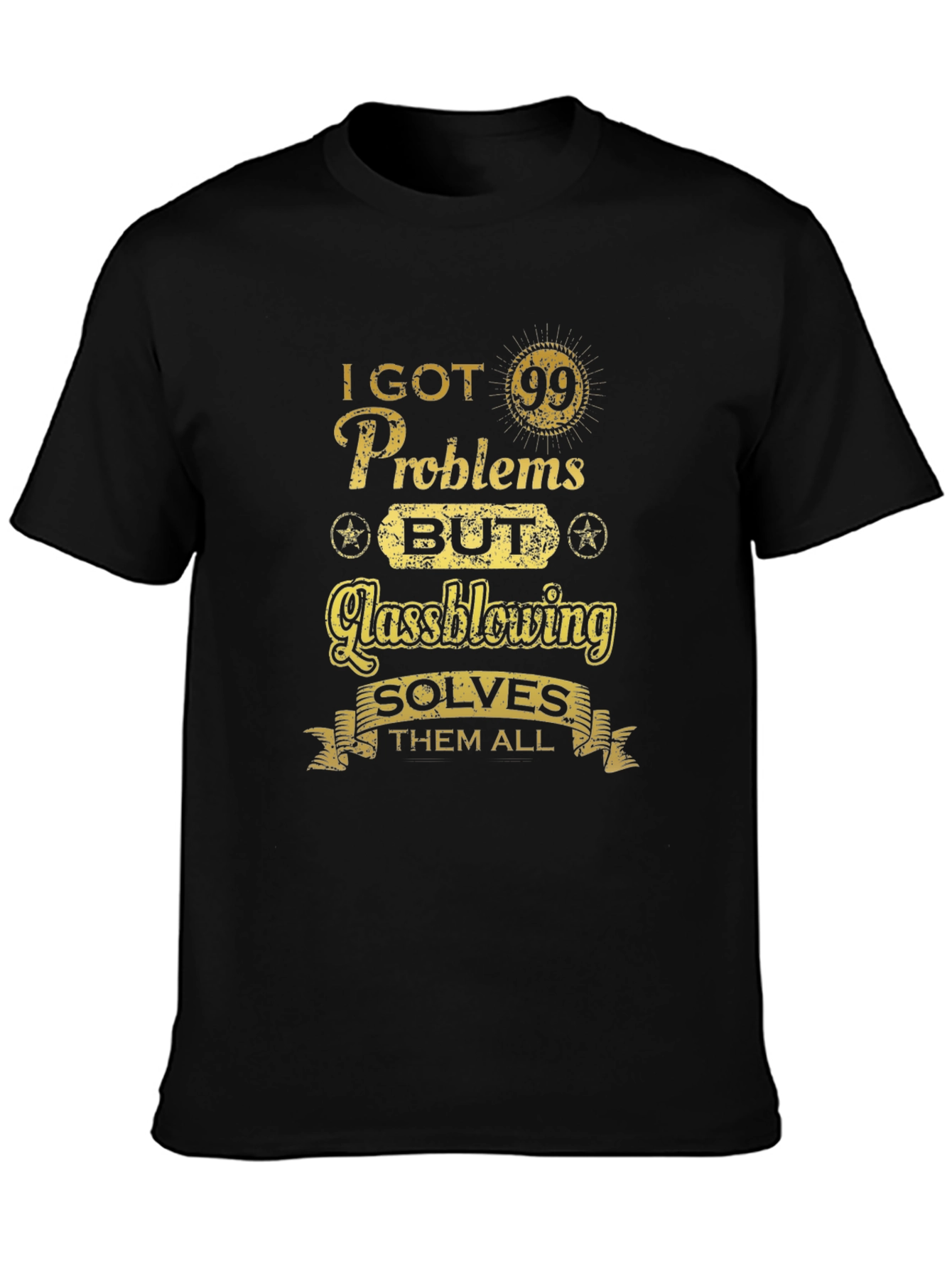 I Got 99 Problems Glassblowing T-Shirt