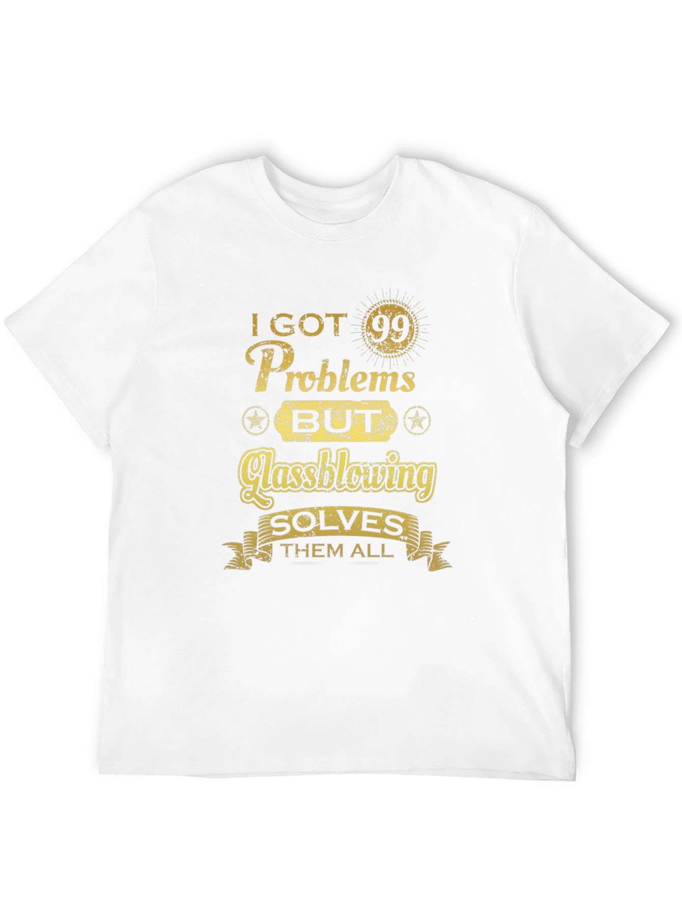 I Got 99 Problems Glassblowing T-Shirt