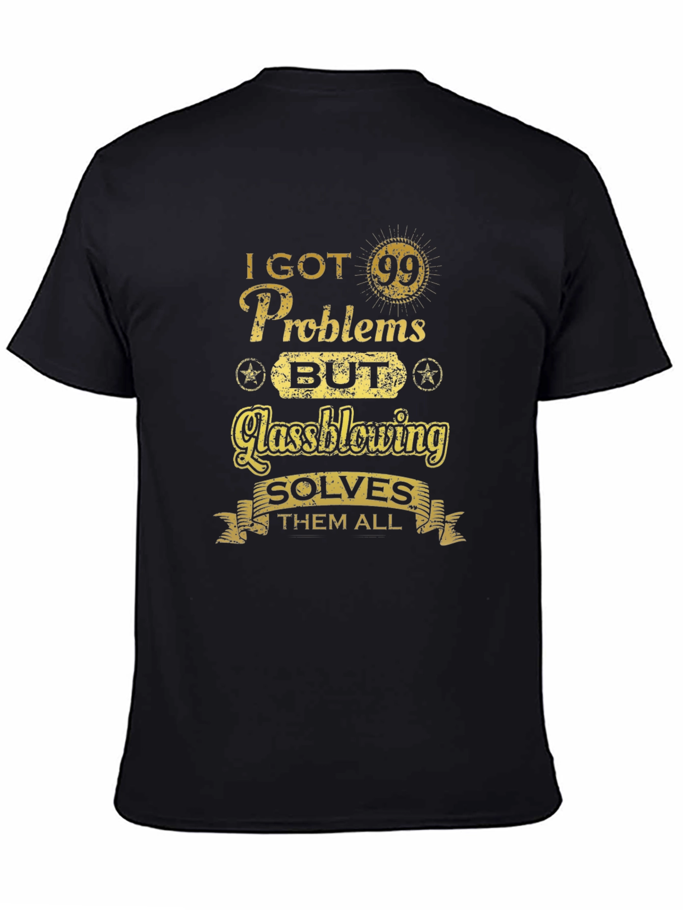 I Got 99 Problems Glassblowing T-Shirt