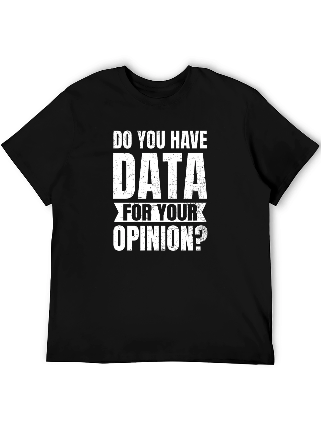 Data For Your Opinion T-Shirt