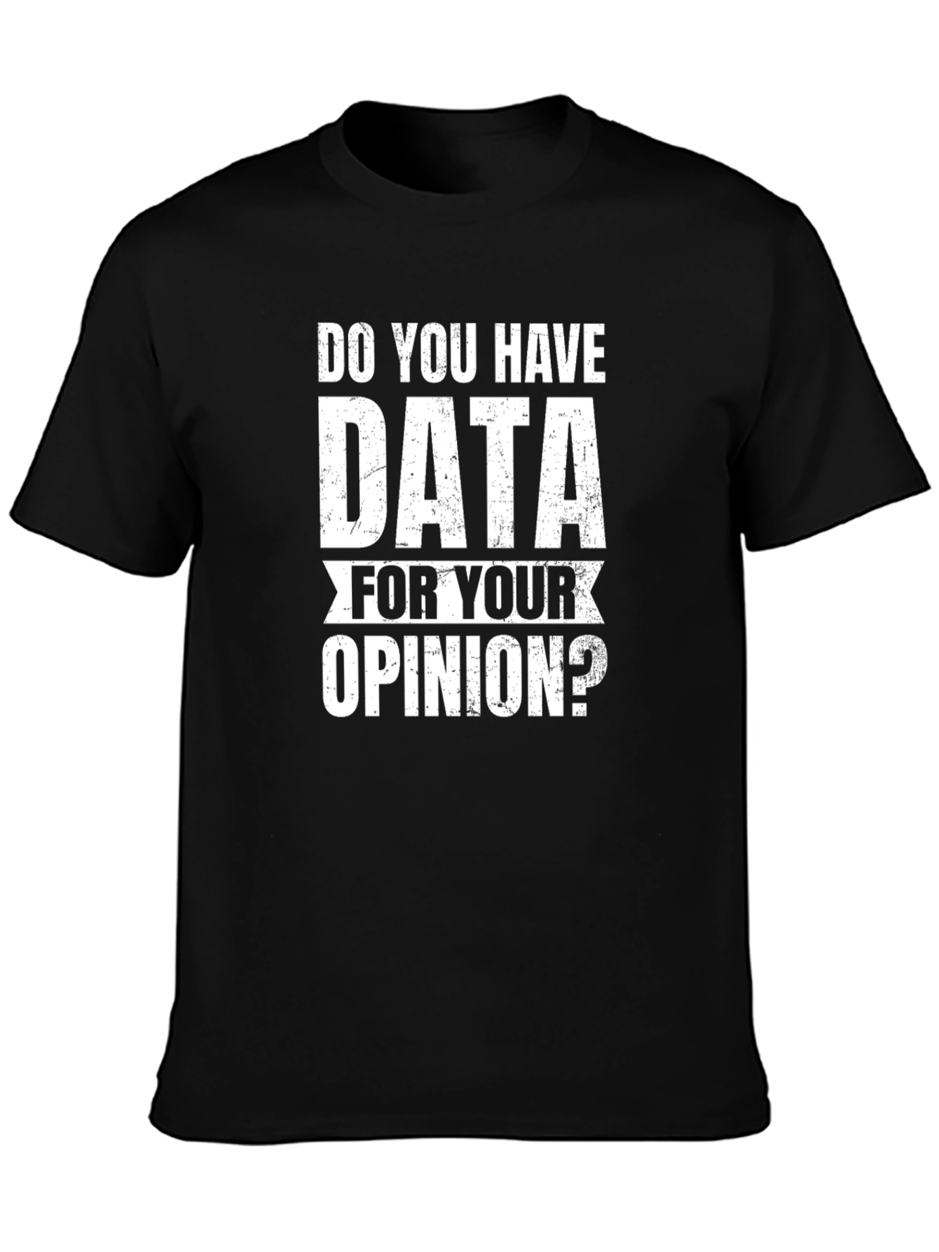 Data For Your Opinion T-Shirt