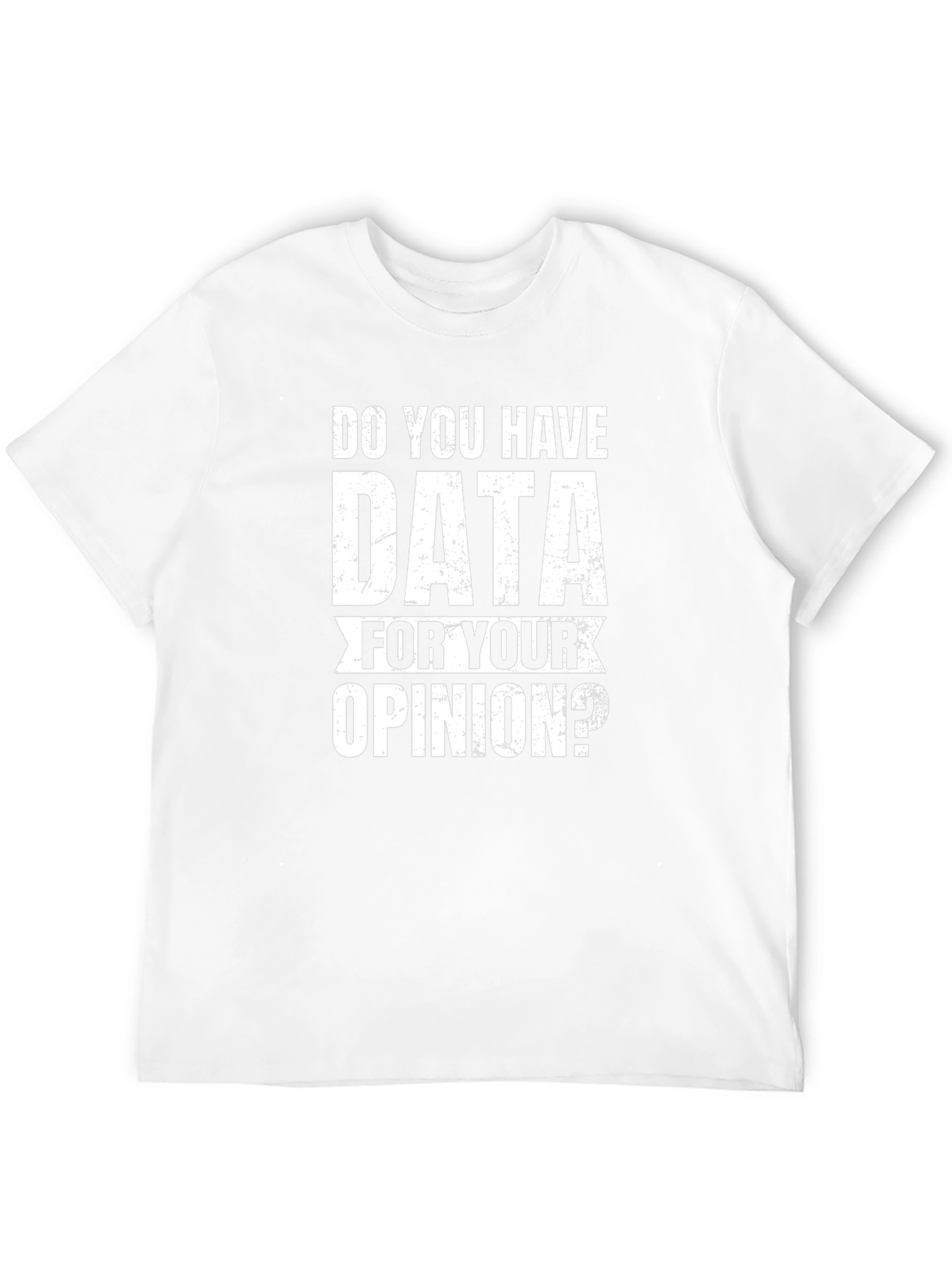 Data For Your Opinion T-Shirt