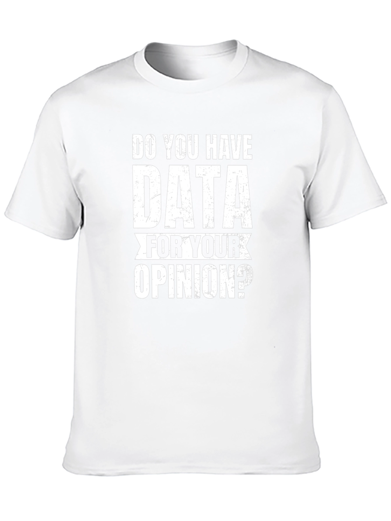 Data For Your Opinion T-Shirt
