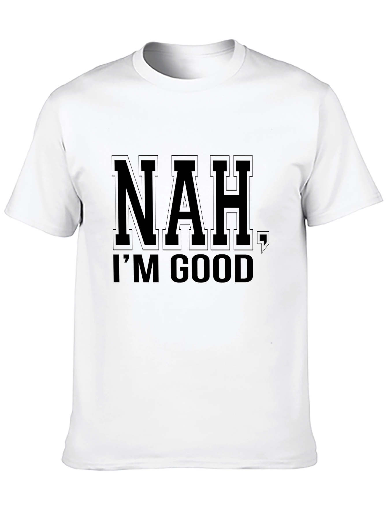 Nah Im Good Graphic Print T-Shirt