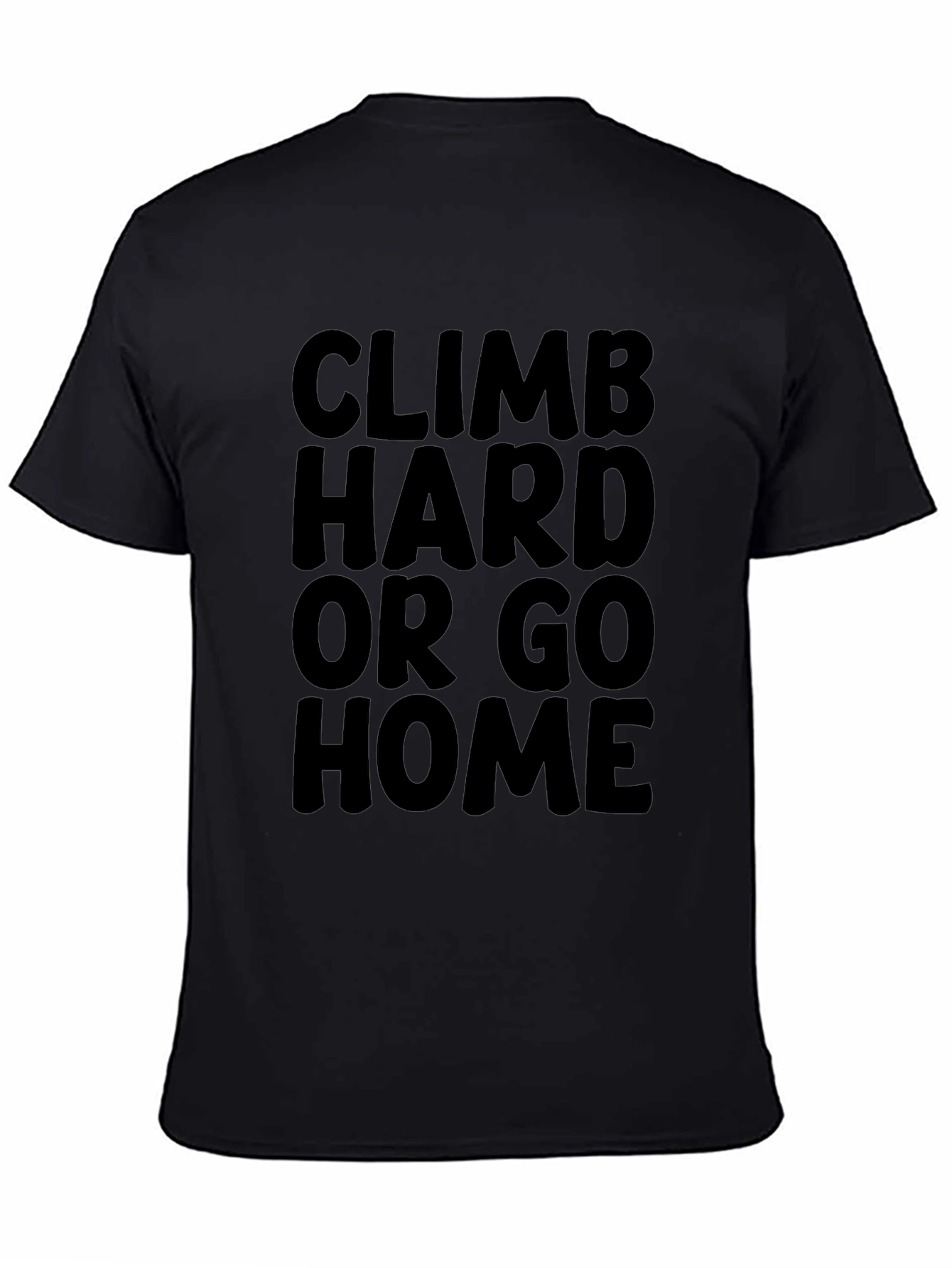 Climb Hard Or Go Home Black T-Shirt