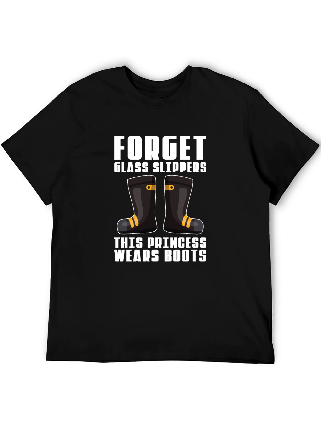 Forget Glass Slippers Princess Wears Boots T-Shirt