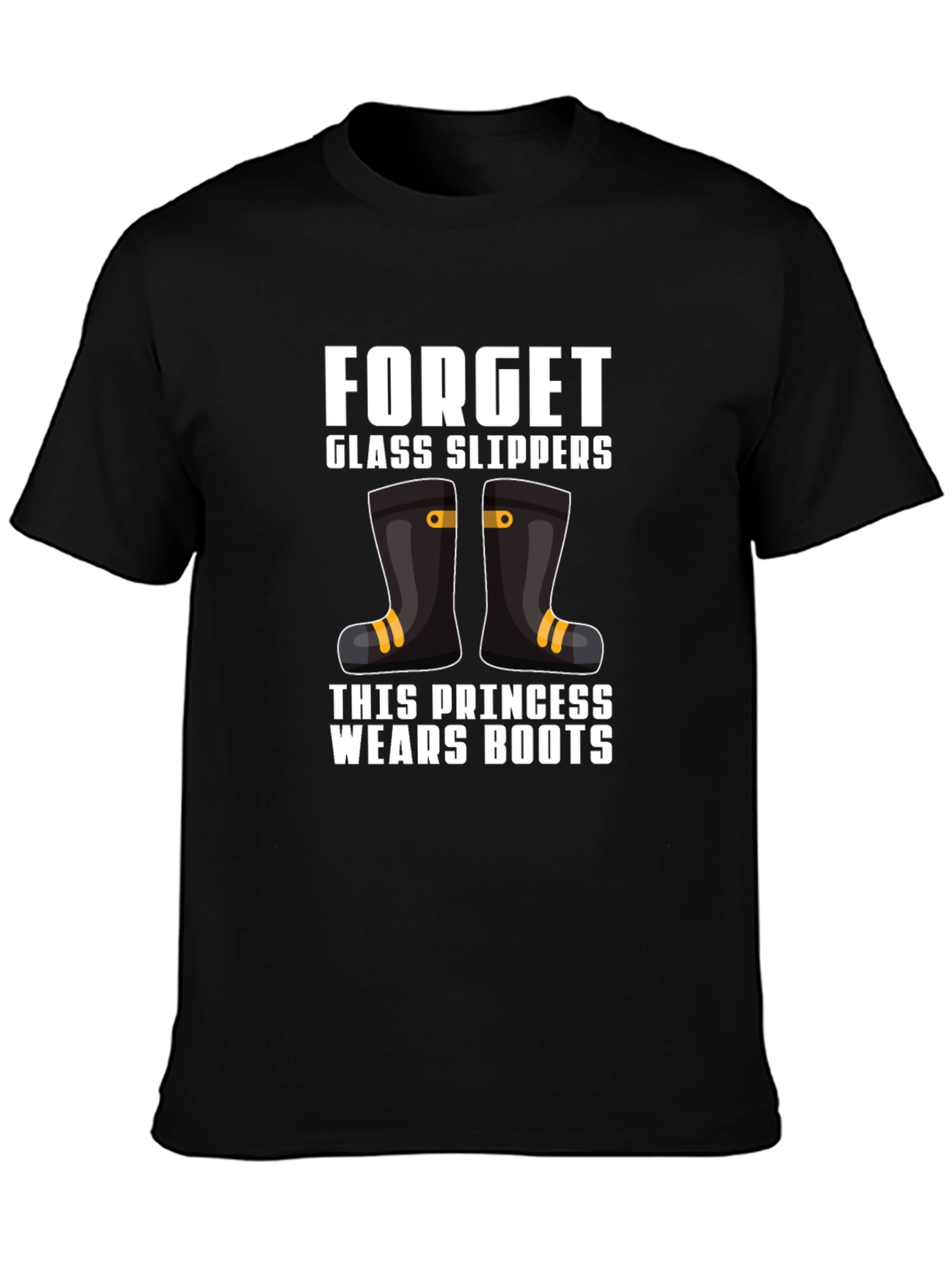 Forget Glass Slippers Princess Wears Boots T-Shirt