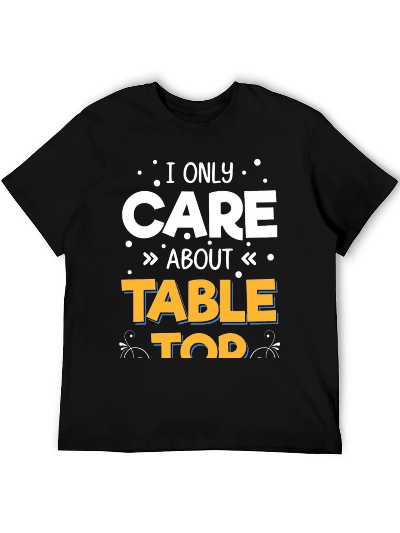 I Only Care About Tabletop T-Shirt