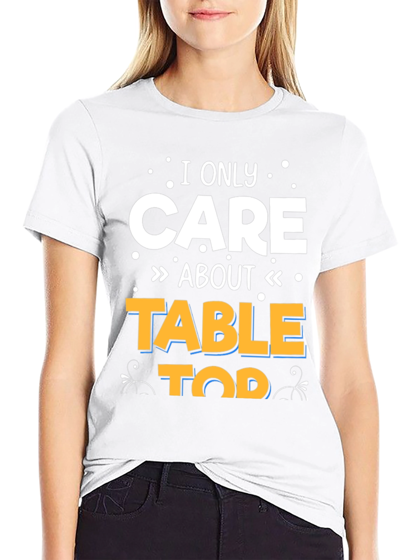 I Only Care About Tabletop T-Shirt