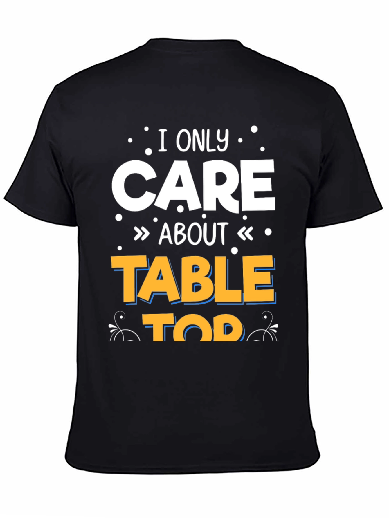 I Only Care About Tabletop T-Shirt