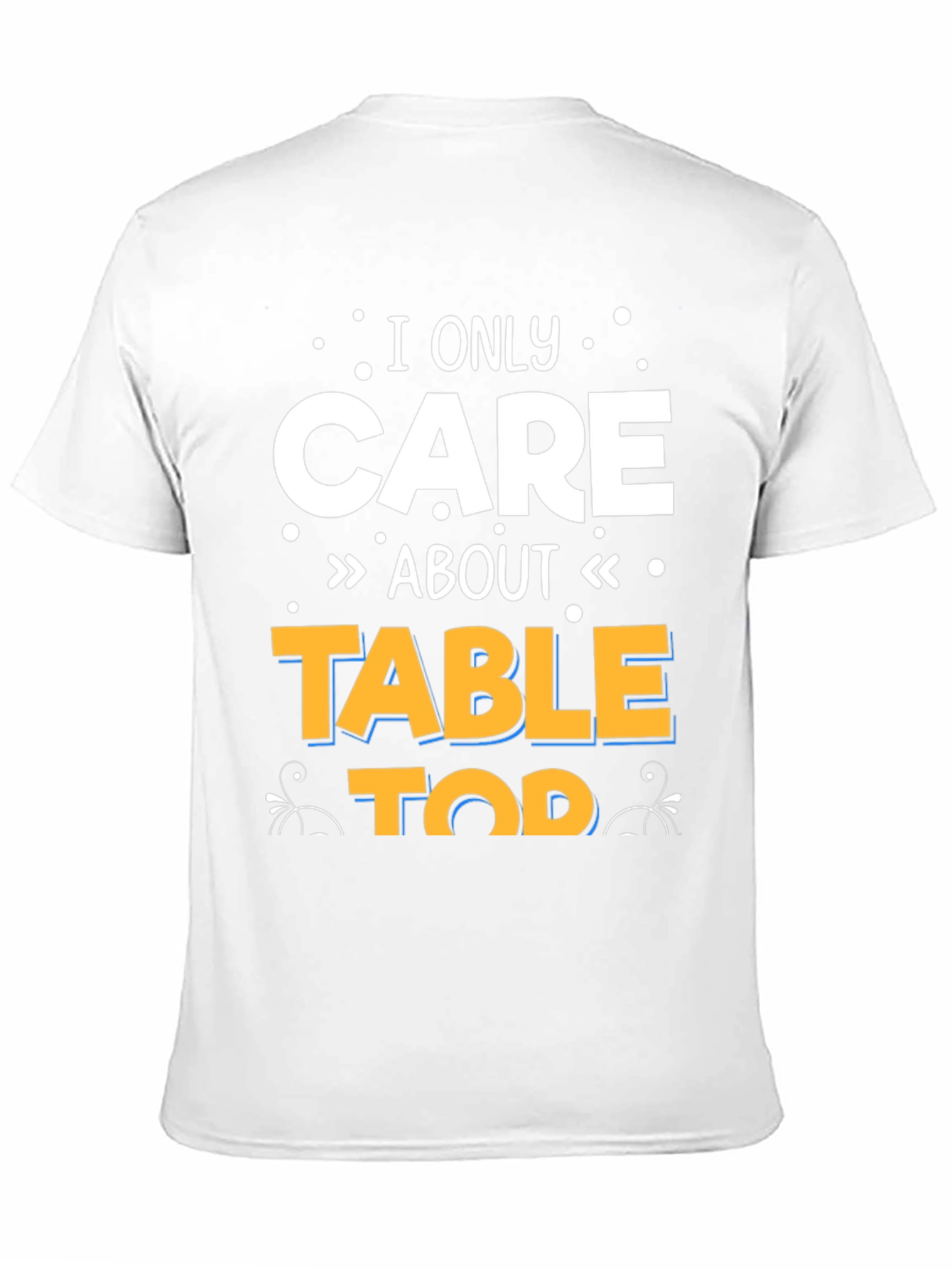 I Only Care About Tabletop T-Shirt
