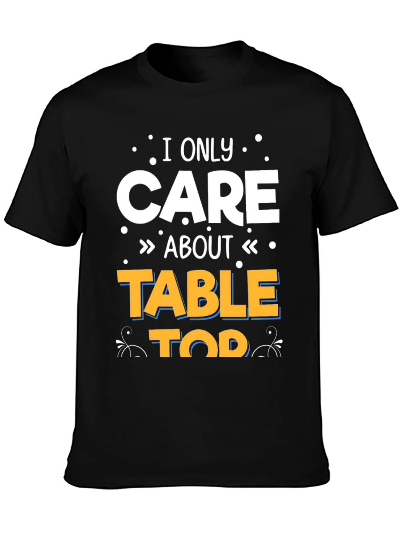 I Only Care About Tabletop T-Shirt
