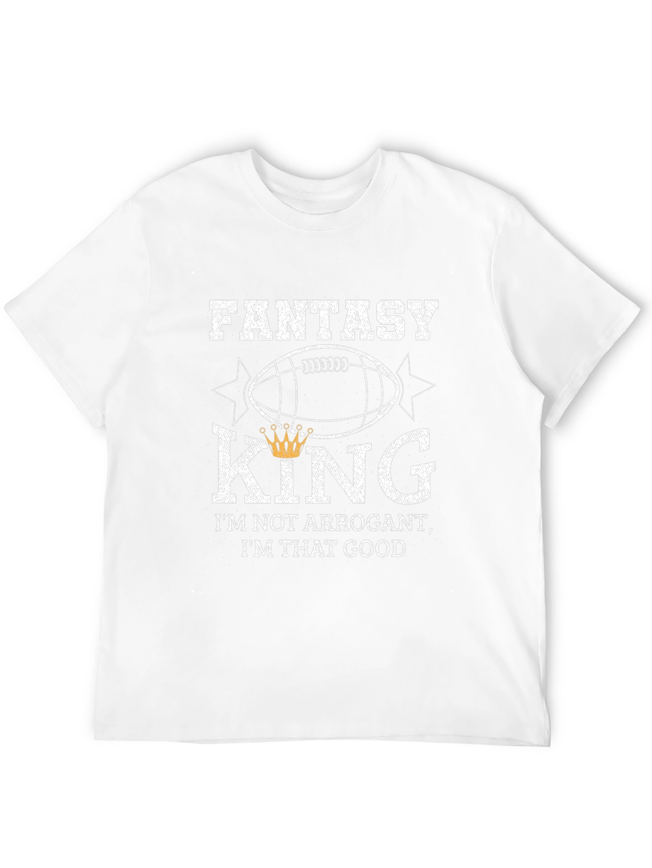 Fantasy King T-Shirt - Not Arrogant Just Good!