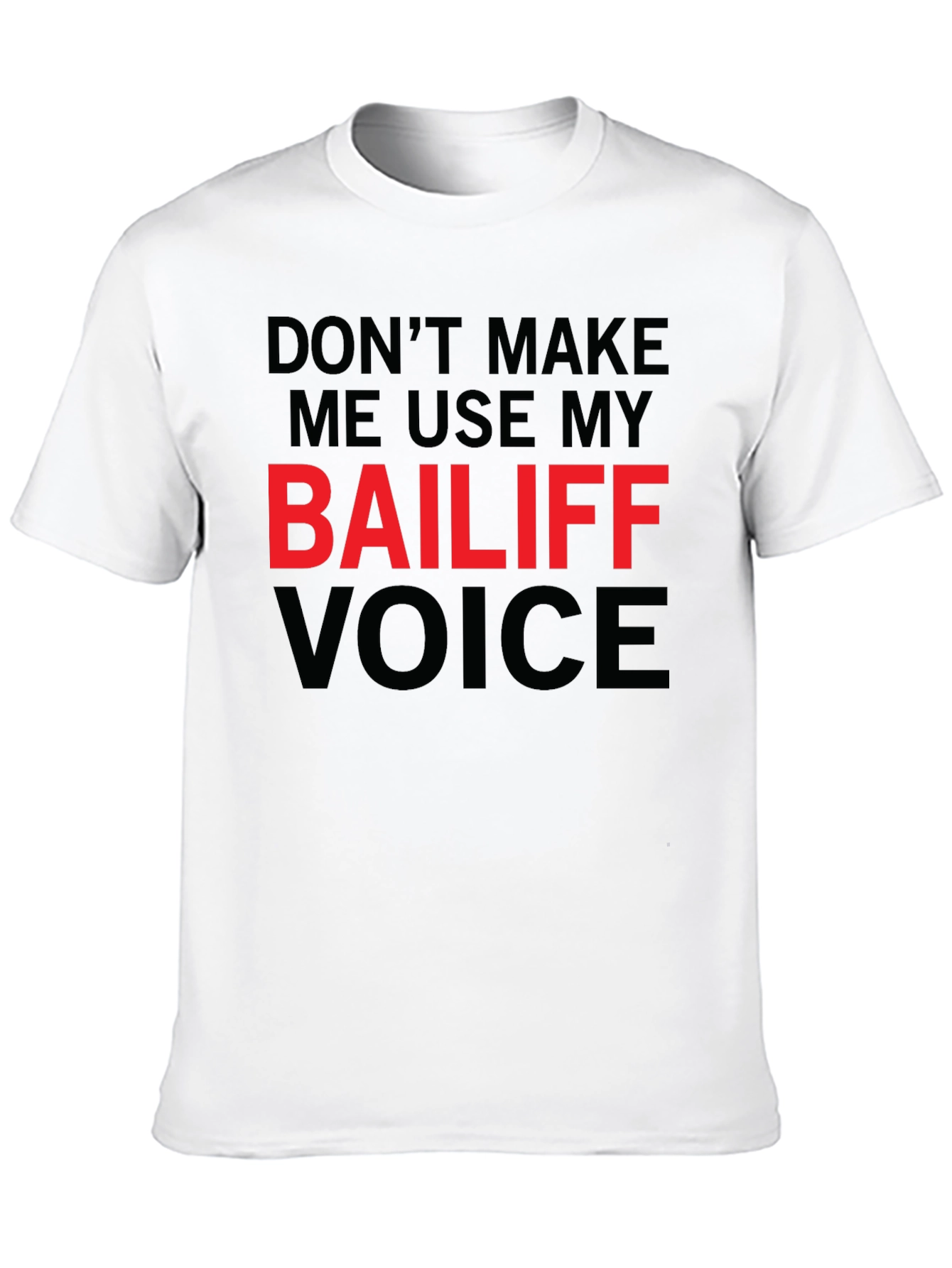 Bailiff Voice T-Shirt: Funny Sarcastic Tee