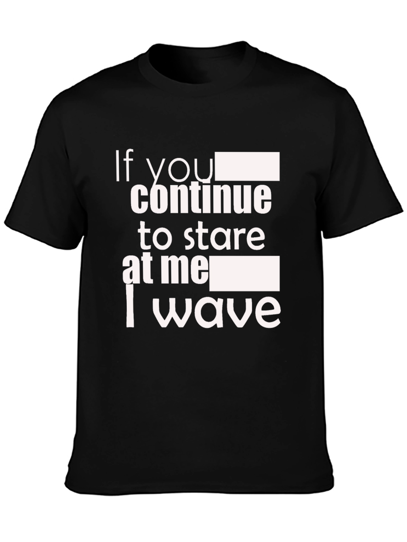 Funny If You Stare I Wave Black Graphic Tee