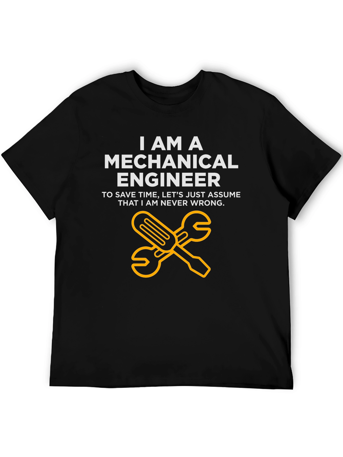 Mechanical Engineer T-Shirt - Never Wrong Funny Tee