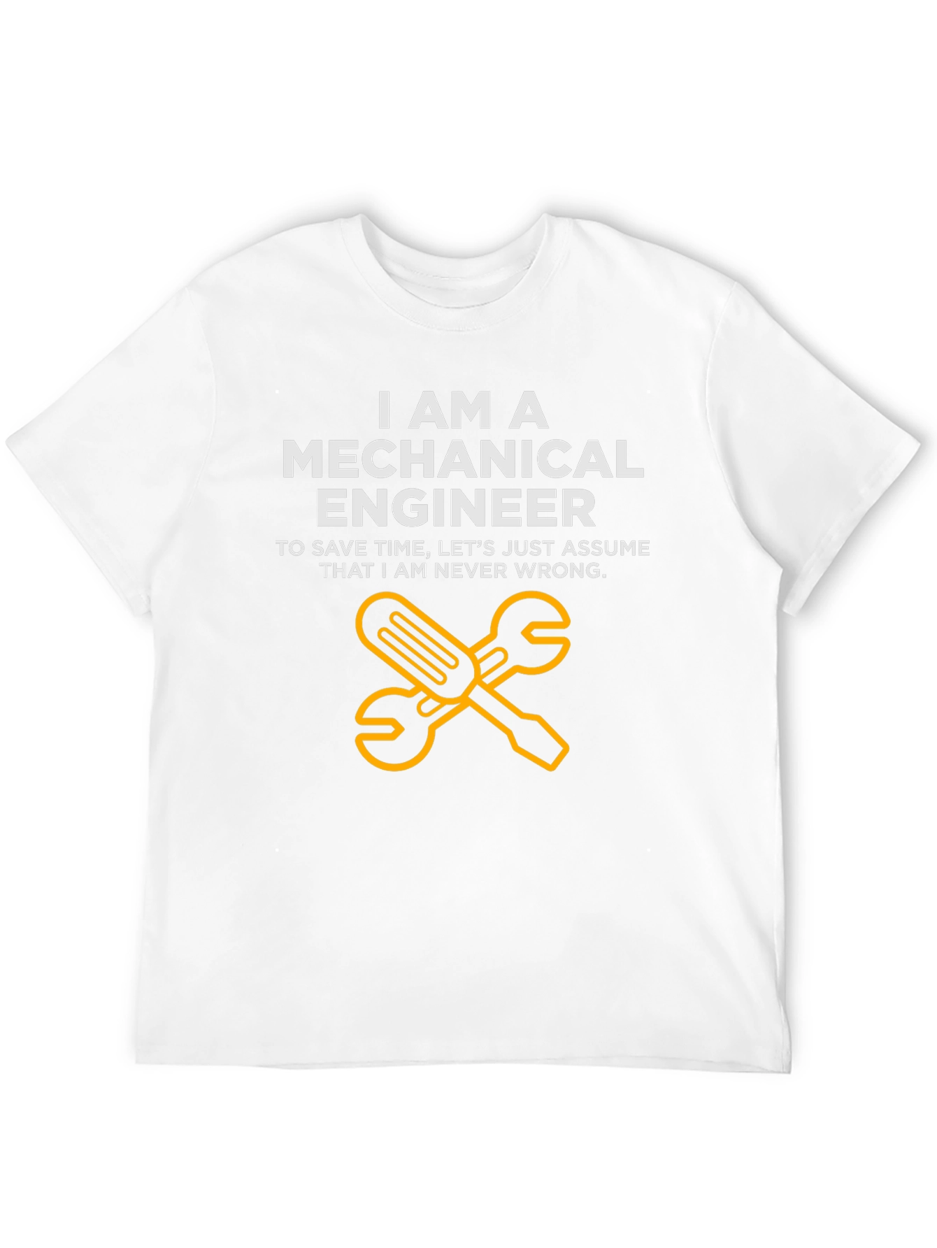 Mechanical Engineer T-Shirt - Never Wrong Funny Tee