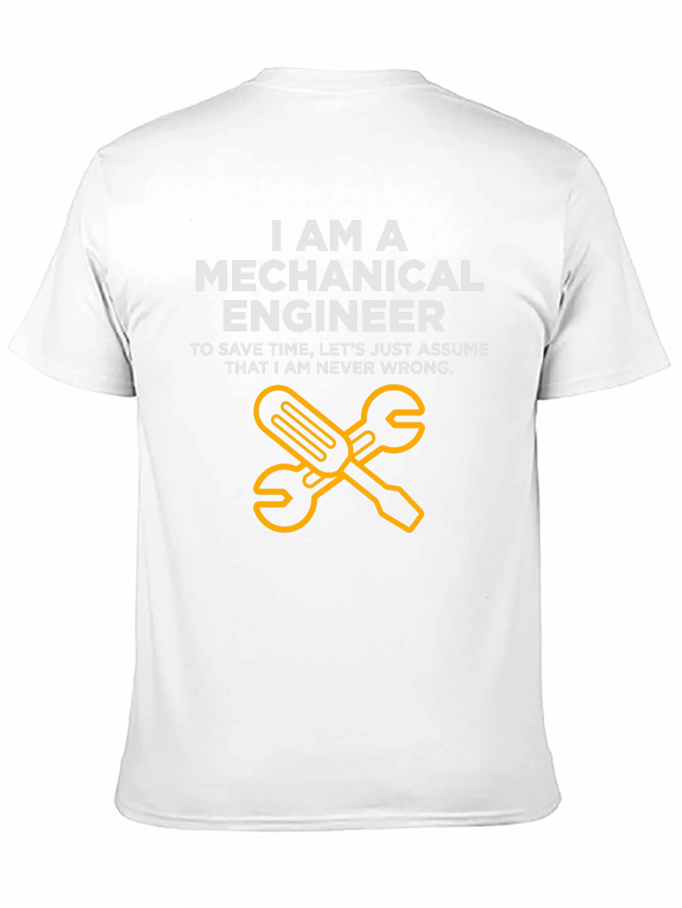 Mechanical Engineer T-Shirt - Never Wrong Funny Tee