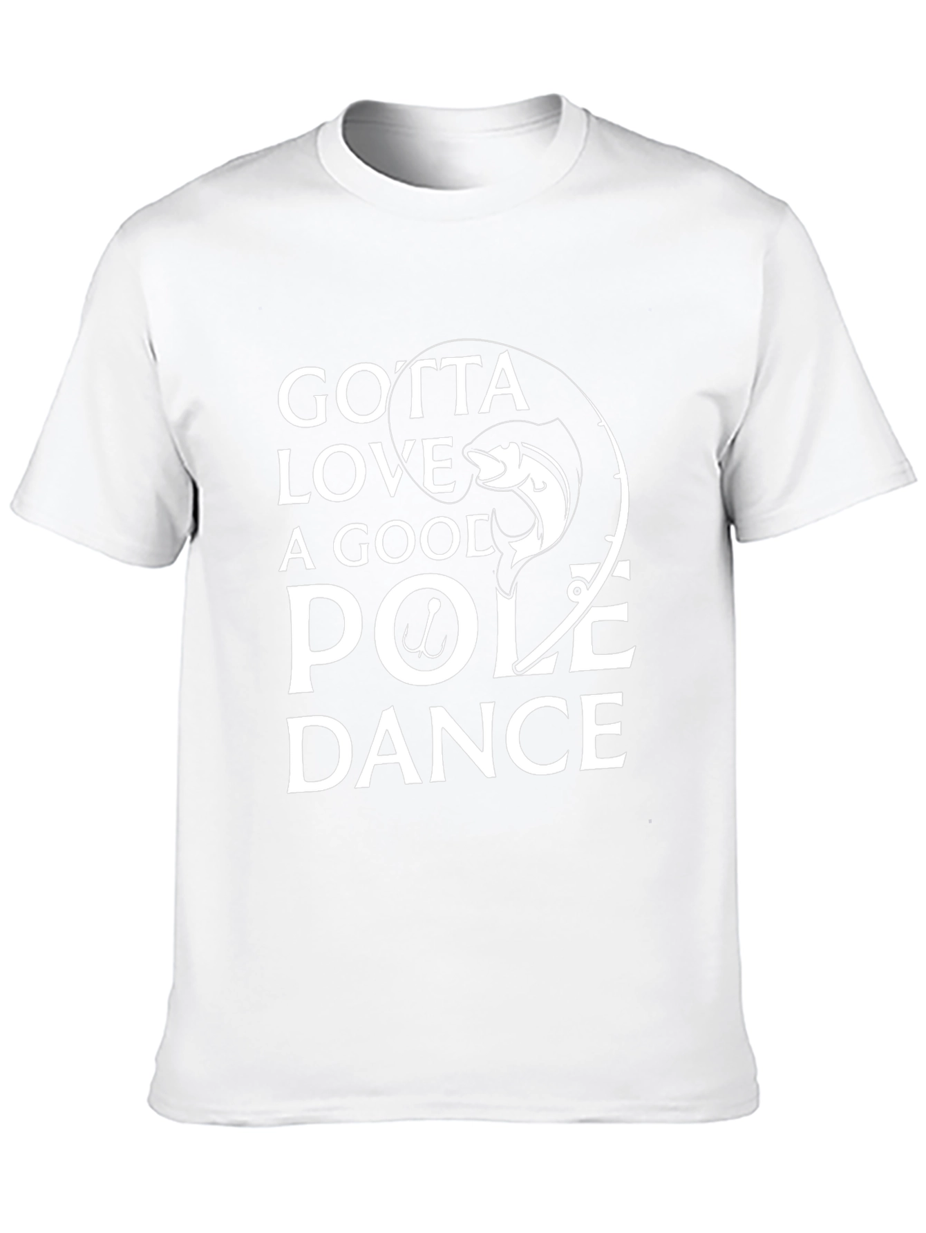 Gotta Love A Good Pole Dance Fishing T-Shirt