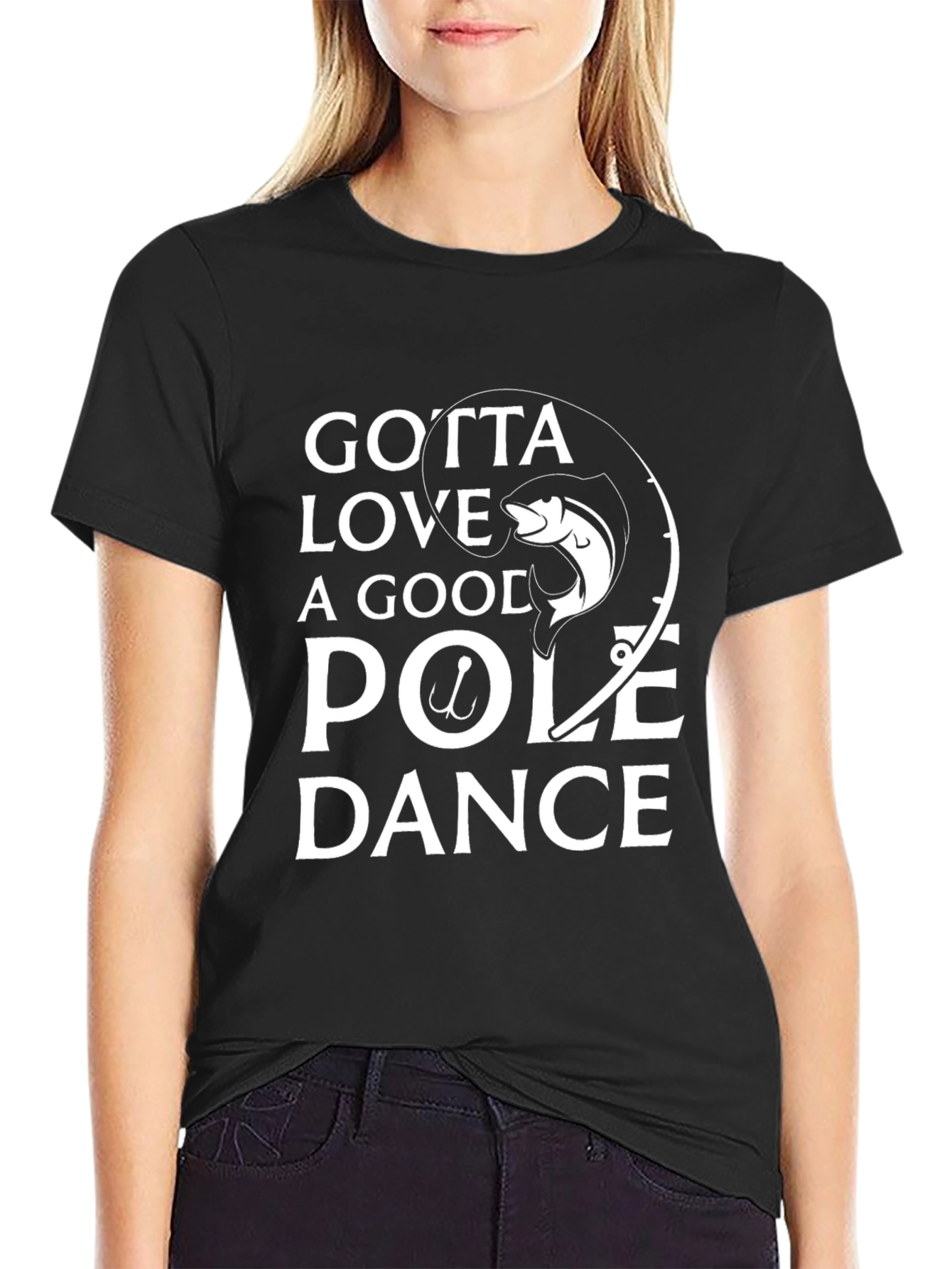 Gotta Love A Good Pole Dance Fishing T-Shirt