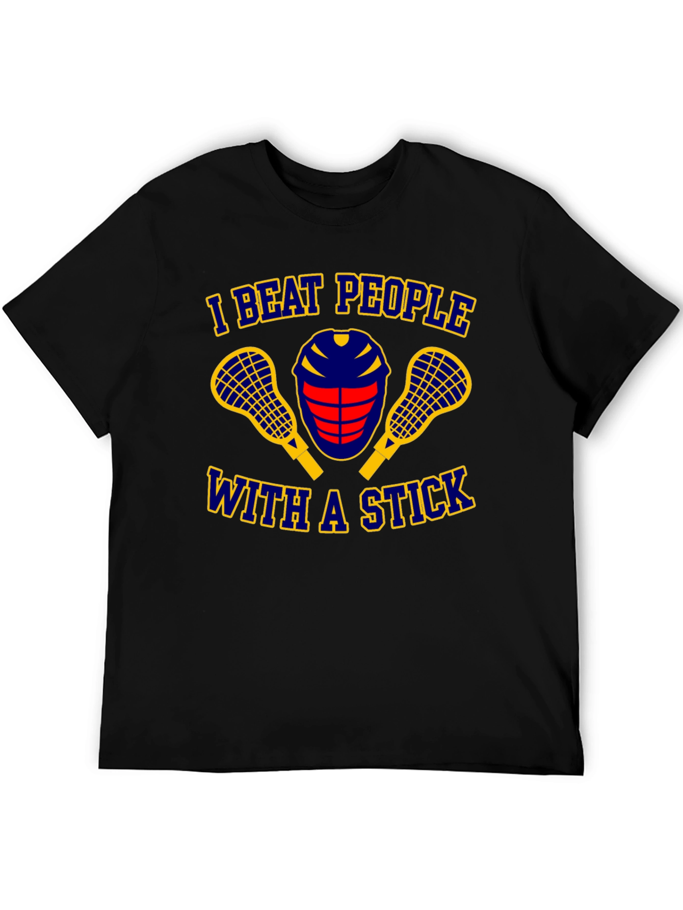I Beat People With A Stick Lacrosse T-Shirt