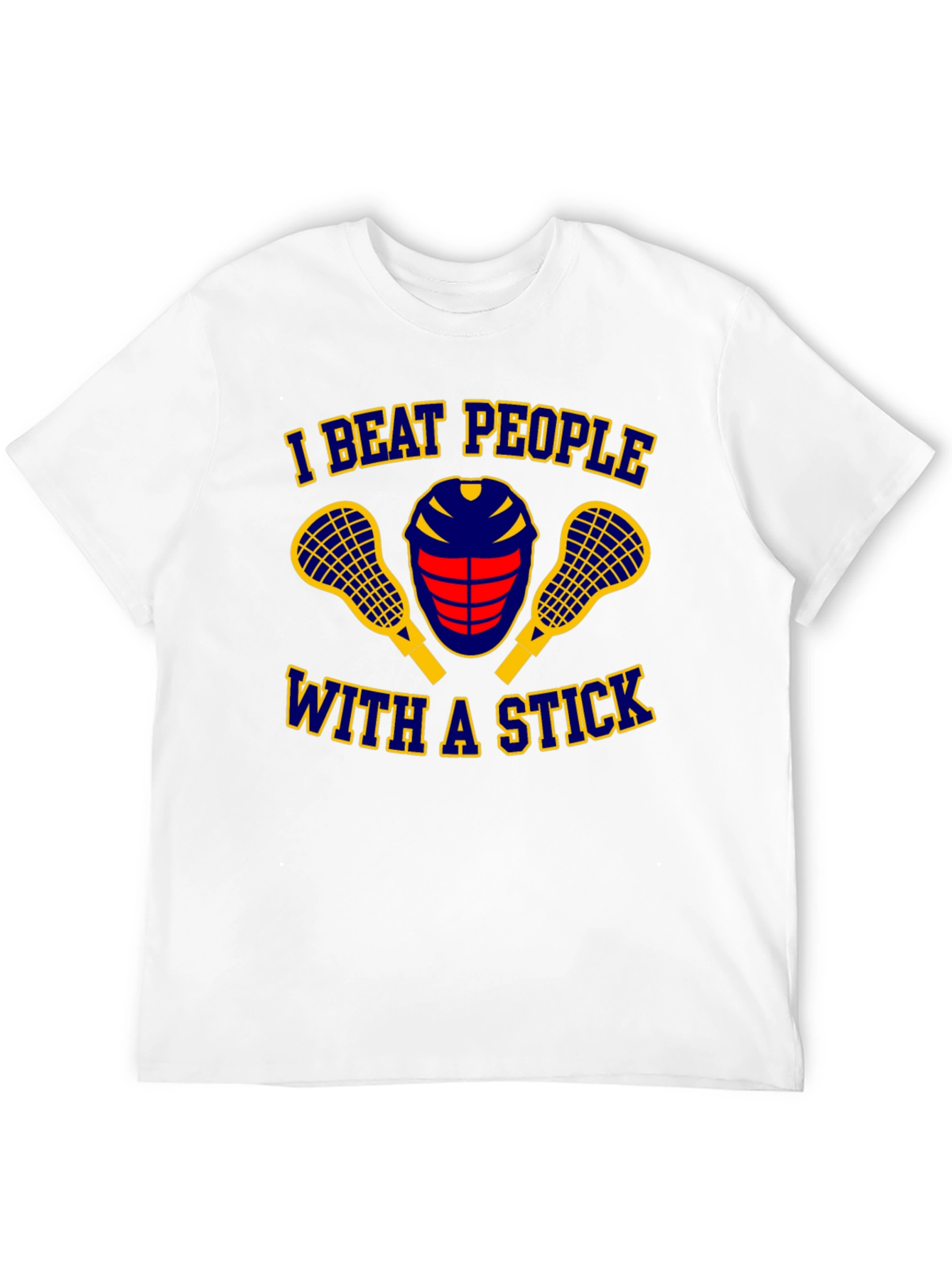 I Beat People With A Stick Lacrosse T-Shirt