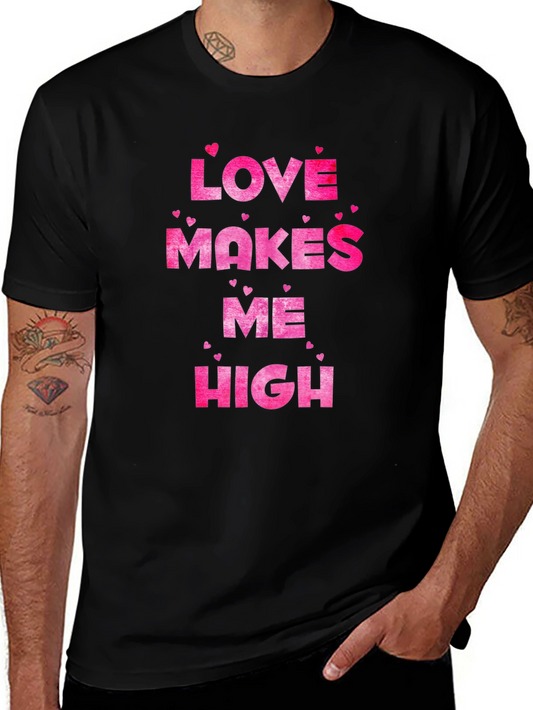 Love Makes Me High Valentines Day T-Shirt