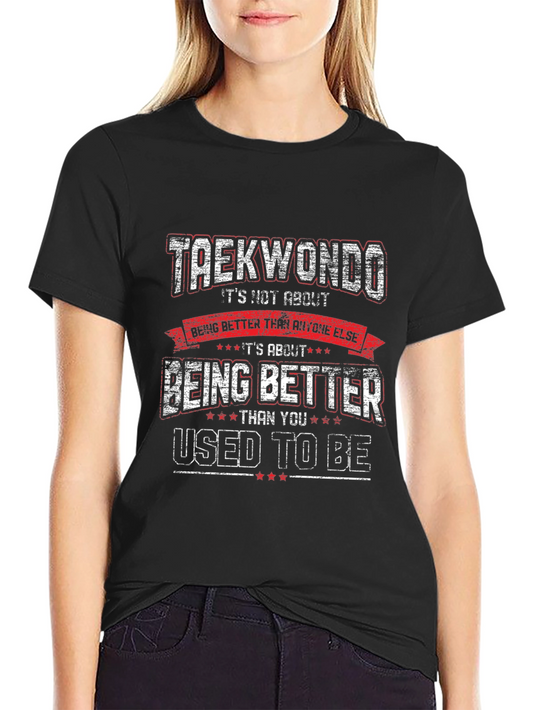 Taekwondo Motivational Graphic T-Shirt - Be Better Than You Used To Be
