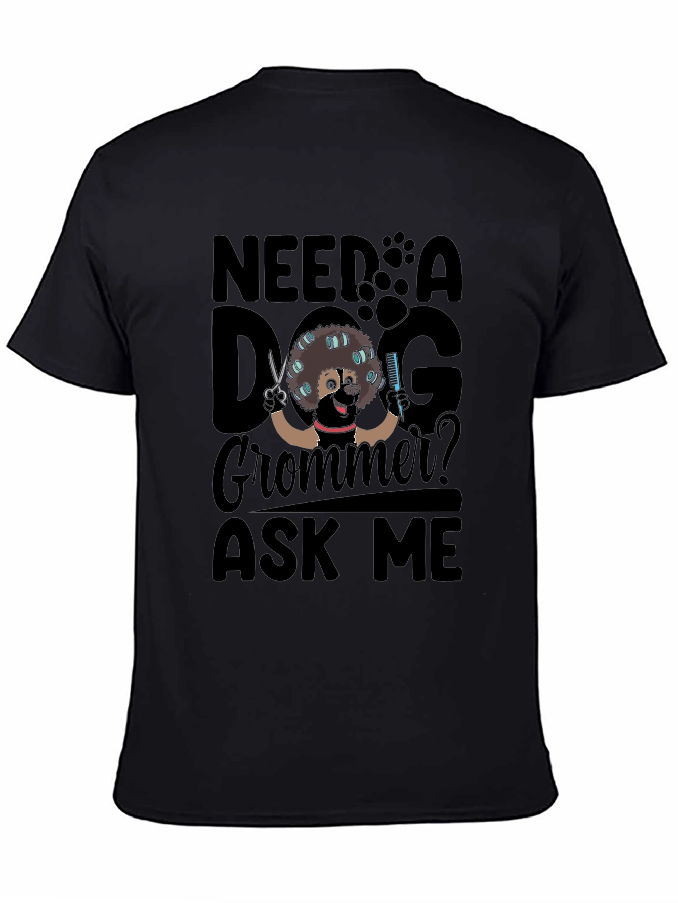 Need a Dog Groomer? Ask Me T-Shirt - Black