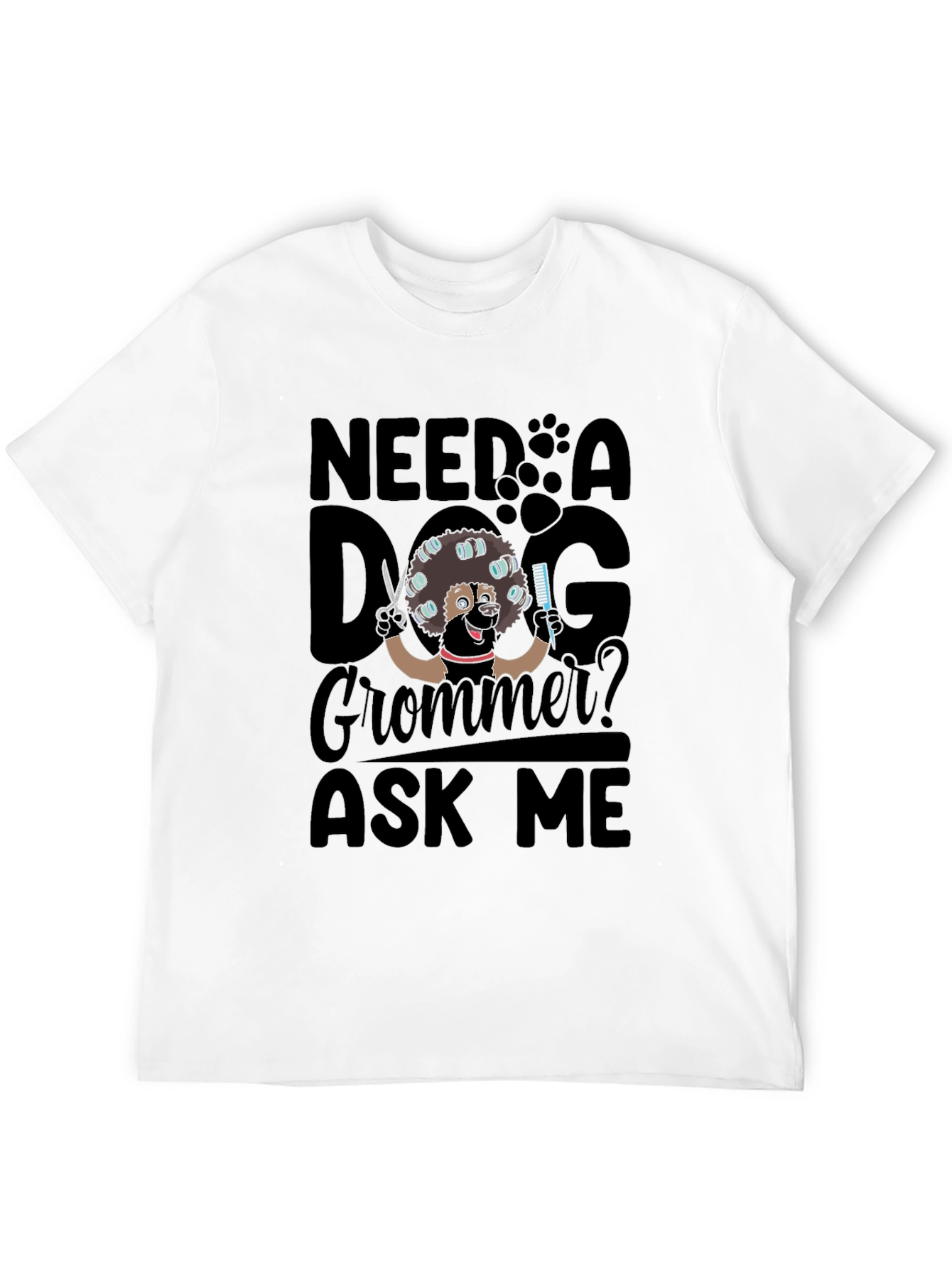 Need a Dog Groomer? Ask Me T-Shirt - Black