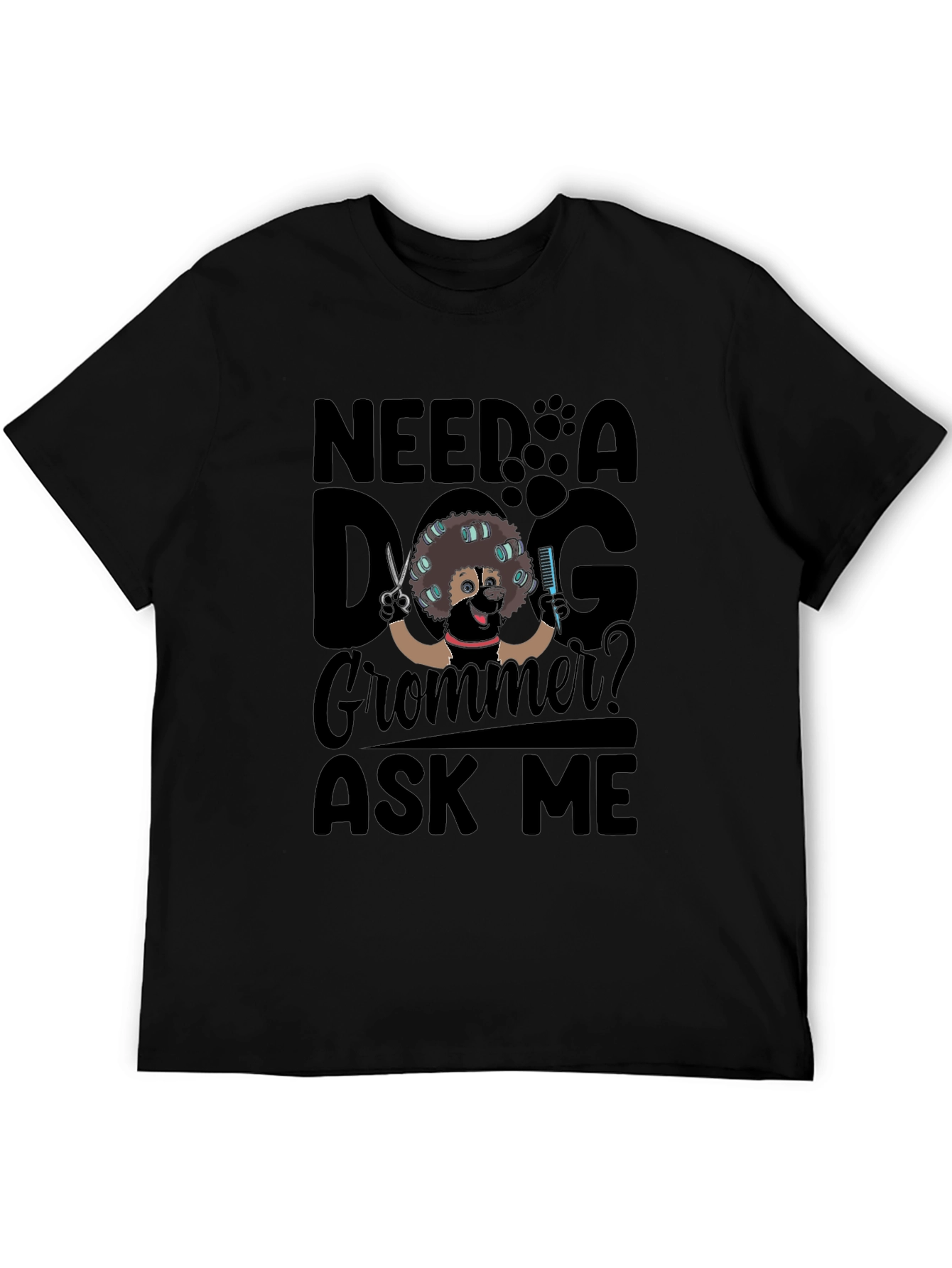 Need a Dog Groomer? Ask Me T-Shirt - Black